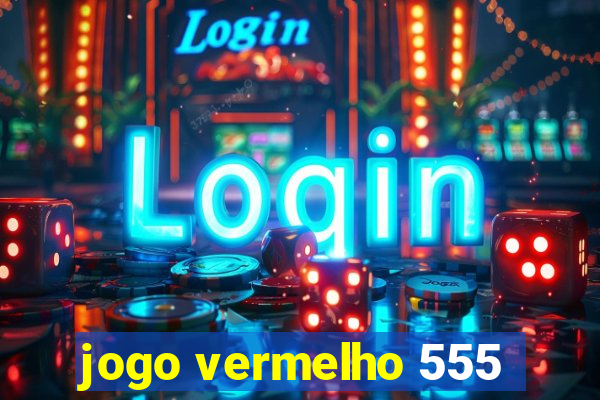 jogo vermelho 555